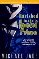 Ravished in the Haunted Prison