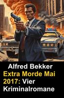 Vier Kriminalromane: Alfred Bekker Extra Morde Mai 2017