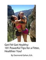   Get Fit! Get Healthy: 101 Powerful Tips for a Fitter, Healthier You!