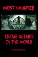   Most Haunted Crime Scenes In The World