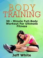   Body Training: 30 - Minute Full-Body Workout For Ultimate Fitness