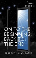   On to the Beginning, Back to the End