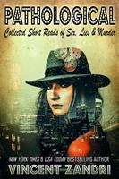   Pathological: Collected Short Reads of Sex, Lies, and Murder!