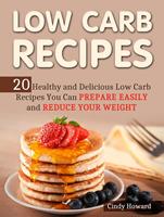   Low Carb Recipes: 20 Healthy and Delicious Low Carb Recipes You Can Prepare Easily and Reduce Your Weight
