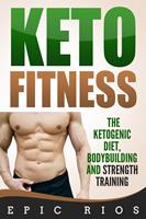 Keto Fitness: The Ketogenic Diet, Bodybuilding and Strength Training