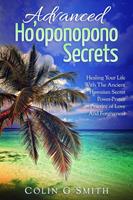   Ho’oponopono: Advanced Ho’oponopono Secrets