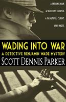   Wading Into War: A Detective Benjamin Wade Mystery