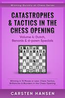 Catastrophes & Tactics in the Chess Opening - Volume 4: Dutch, Benonis and d-pawn Specials