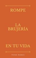   Rómpe la brujeria en tu vida