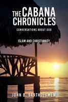   The Cabana Chronicles Conversations About God Islam and Christianity