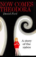   Now Comes Theodora: A Story of the 1960s