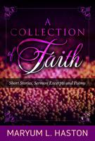   A Collection of Faith: Short Stories, Sermon Excerpts and Poems
