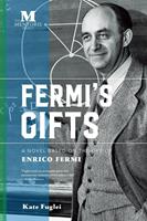   Fermi's Gifts: A Novel Based on the Life of Enrico Fermi
