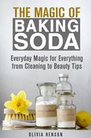   The Magic of Baking Soda: Everyday Magic for Everything from Cleaning to Beauty Tips