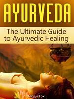   Ayurveda: The Ultimate Guide to Ayurvedic Healing