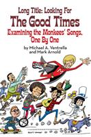   Long Title: Looking for the Good Times; Examining the Monkees'Songs, One by One