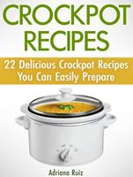 Crockpot Recipes: 22 Delicious Crockpot Recipes You Can Easily Prepare