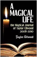   A Magical Life: the Magical Journal of Taylor Ellwood 2008-2010