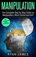   Manipulation : The Complete Step-by-Step Guide on Manipulation, Mind Control, and NLP