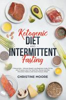   Ketogenic Diet and Intermittent Fasting: Ultimate Weight Loss Beginners Guide, 30 Day Keto Program, Burn Fat, Meal Plan, Women and Men Motivation Habits to Slim Down Forever, OMAD