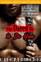   She Dared Me to Do Him