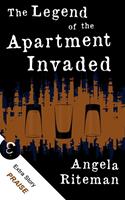   The Legend of the Apartment Invaded + Praise