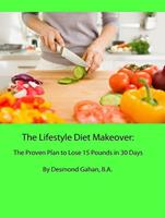   The Lifestyle Diet Makeover: The Proven Plan to Lose 15 Pounds in 30 Days