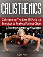 Calisthenics: The Best 15 Push-up Exercises to Make a Perfect Chest