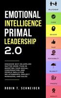   Emotional Intelligence Primal Leadership 2.0: Discover Why EQ Applied Matter More Than IQ Boosting Your Social, Conversation, and People Skills for Relationships, Project Managers, and Sales