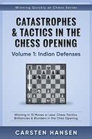 Catastrophes & Tactics in the Chess Opening - Volume 1: Indian Defenses