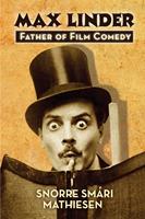   Max Linder: Father of Film Comedy