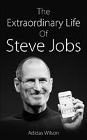   The Extraordinary Life Of Steve Jobs