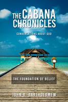   The Cabana Chronicles Conversations About God The Foundation of Belief