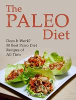   The Paleo Diet: Does It Work? 50 Best Paleo Diet Recipes of All Time