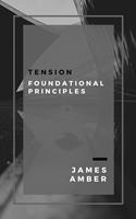   Tension: Foundational Principles
