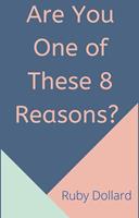 Are You One of These 8 Reasons?