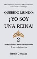   Querido Mundo: &iexcl;Yo Soy una Reina! 2 - Sana y construye la poderosa autoimagen de una verdadera reina.