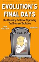   Evolution's Final Days: The Mounting Evidence Disproving the Theory of Evolution