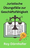   Juristische &Uuml;bungsf&auml;lle zur Gesch&auml;ftsf&auml;higkeit