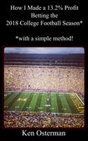   How I Made a 13.2% Profit Betting the 2018 College Football Season with a Simple Method