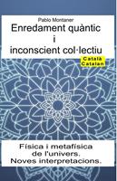 Enredament quàntic i inconscient col·lectiu. Física i metafísica de l'univers. Noves interpretacions