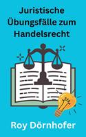   Juristische &Uuml;bungsf&auml;lle zum Handelsrecht