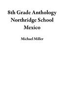 8th Grade Anthology Northridge School Mexico