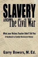   Slavery and The Civil War: What Your History Teacher Didn&rsquo;t Tell You