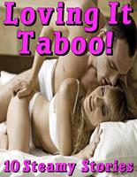 Loving It Taboo! 10 Steamy Stories