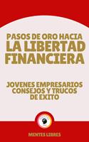 Pasos de oro Hacia la Libertad Financiera - Jovenes Empresarios Consejos y Trucos de Éxito
