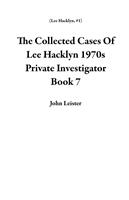 The Collected Cases Of Lee Hacklyn 1970s Private Investigator Book 7