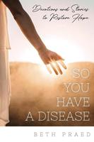  So You Have a Disease