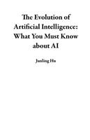 The Evolution of Artificial Intelligence: What You Must Know about AI