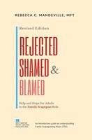   Rejected, Shamed, and Blamed: Help and Hope for Adults in the Family Scapegoat Role